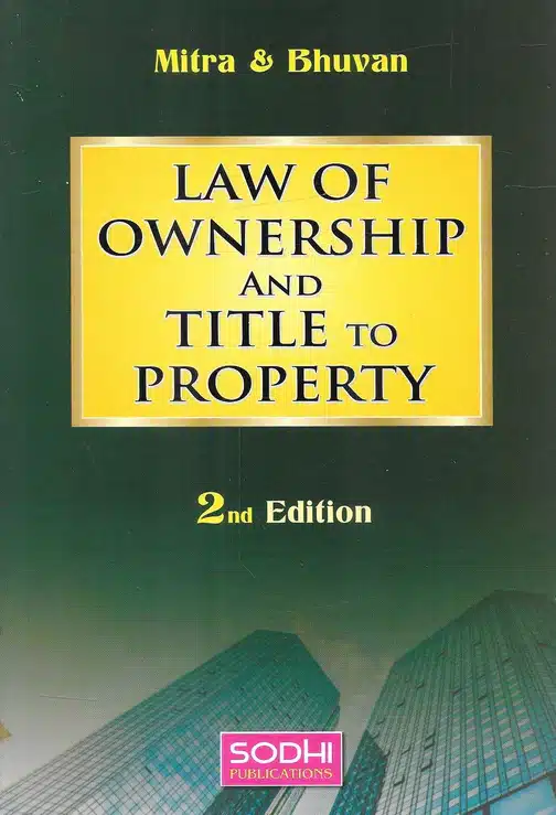 Sodhi's Law of Ownership and Title to Property by Mitra and Bhuvan - 2nd Edition 2022