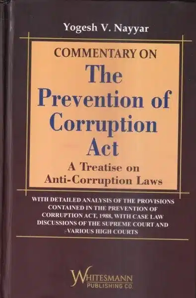 Whitesmann's Commentary on The Prevention of Corruption Act by Yogesh V Nagar - Edition 2023