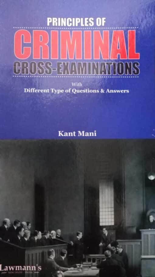 KP's Principles Criminal Cross-Examinations by Kant Mani - Edition 2023