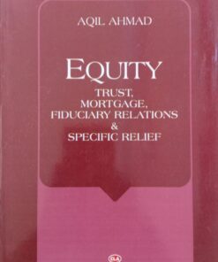 CLA's Equity Trust Mortgage Fiduciary Relations & Specific Relief by Aqil Ahmad - 16th Edition Reprint 2022