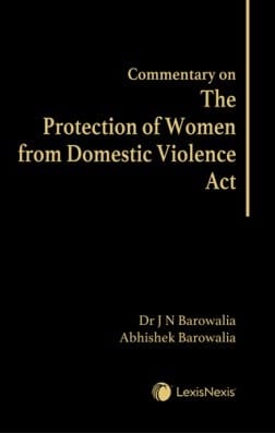Lexis Nexis's Commentary on The Protection of Women from Domestic Violence Act by Dr J N Barowalia - 1st Edition 2022