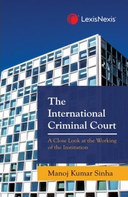 Lexis Nexis's The International Criminal Court by Manoj Kumar Sinha - 1st Edition 2022