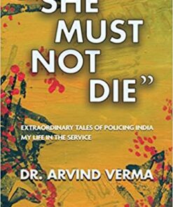 Thomson's "She Must Not Die": Extraordinary Tales of Policing India My Life in the Service by Dr. Arvind Verma - Edition 2022