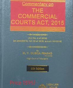 ALH's Commentary on the Commercial Courts Act, 2015 by M V Durga Prasad - 6th Edition Reprint 2023