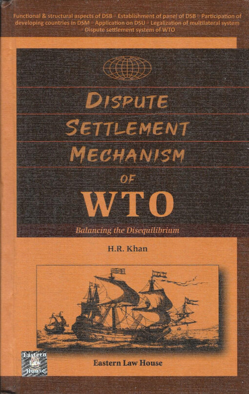 ELH's Dispute Settlement Mechanism of WTO – Balancing the Disequilibrium by H R Khan - 1st Edition 2023