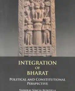 MLH's Integration of Bharat - Political and Constitutional Perspective by Yashraj Singh Bundela - 1st Edition 2023