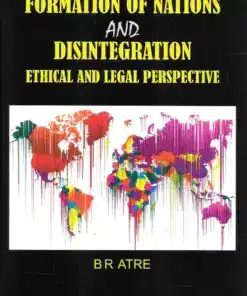 LJP's Formation of Nations and Disintegration Ethical And Legal Perspective by B. R. Atre