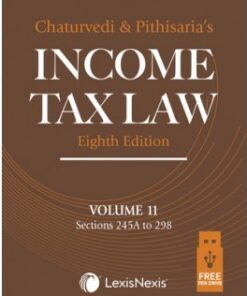 Lexis Nexis's Income Tax Law; Volume 11 (Sections 245A to 295) by Chaturvedi and Pithisaria - 8th Edition 2024