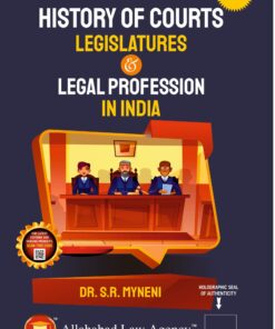 ALA's History of Courts, Legislatures & Legal Profession in India by Dr. S.R. Myneni - 3rd Edition 2023