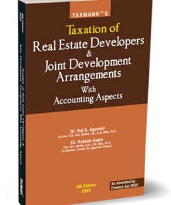 Taxmann's Taxation of Real Estate Developers & Joint Development Arrangements with Accounting Aspects by Raj K. Agarwal